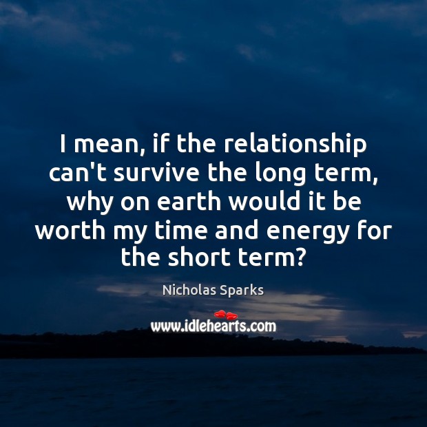 I mean, if the relationship can’t survive the long term, why on Image