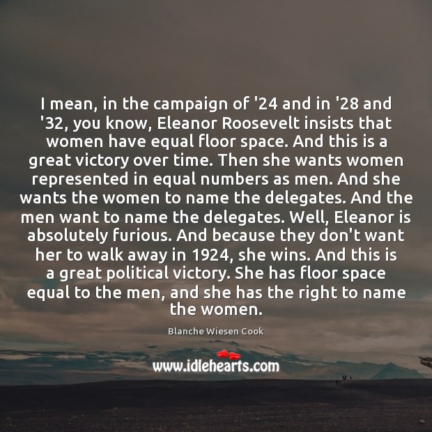 I mean, in the campaign of ’24 and in ’28 and ’32, Blanche Wiesen Cook Picture Quote
