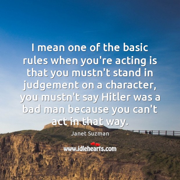 I mean one of the basic rules when you’re acting is that Janet Suzman Picture Quote