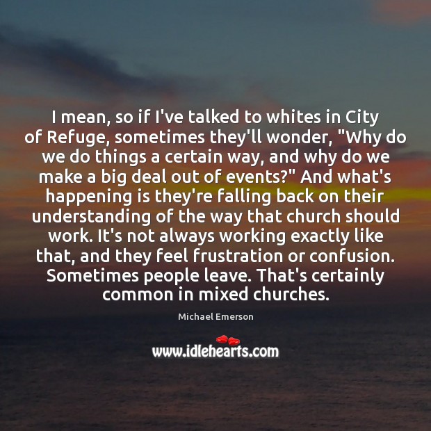 I mean, so if I’ve talked to whites in City of Refuge, Michael Emerson Picture Quote