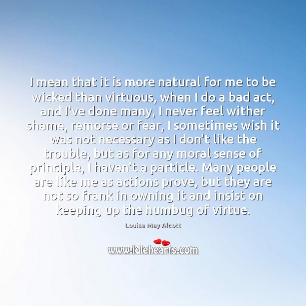 I mean that it is more natural for me to be wicked Louisa May Alcott Picture Quote