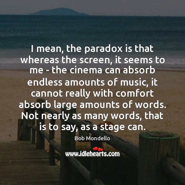 I mean, the paradox is that whereas the screen, it seems to Bob Mondello Picture Quote