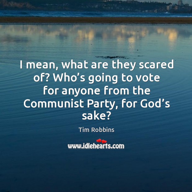 I mean, what are they scared of? who’s going to vote for anyone from the communist party, for God’s sake? Image