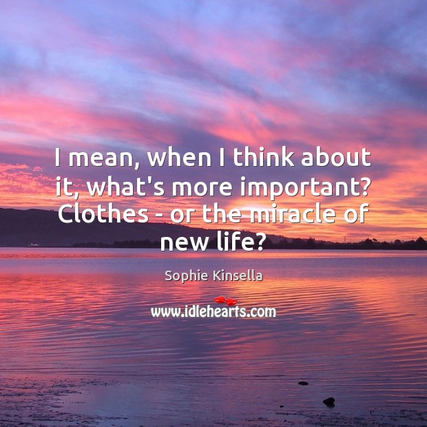 I mean, when I think about it, what’s more important? Clothes – Image
