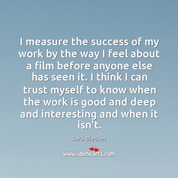 I measure the success of my work by the way I feel Image