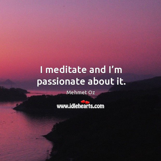 I meditate and I’m passionate about it. Image
