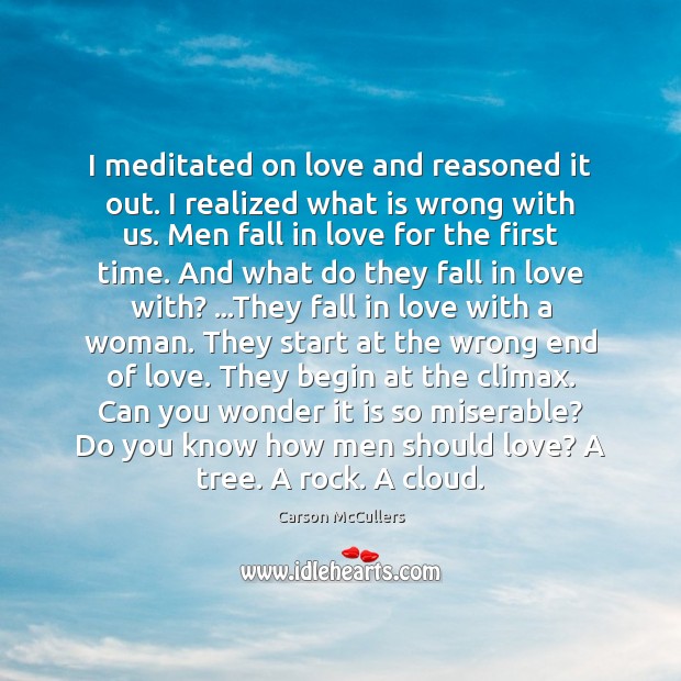 I meditated on love and reasoned it out. I realized what is Carson McCullers Picture Quote