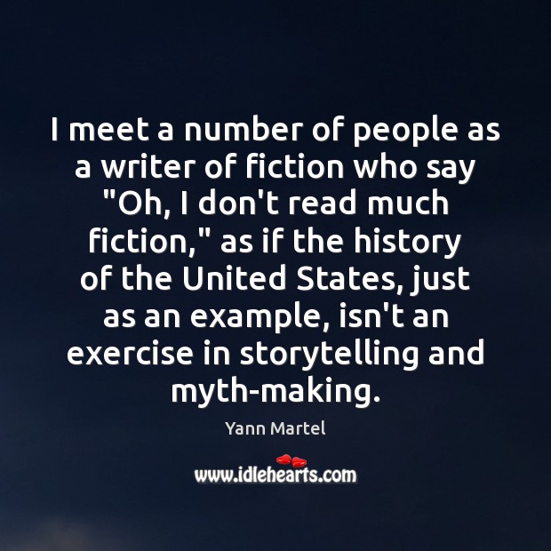 I meet a number of people as a writer of fiction who Exercise Quotes Image