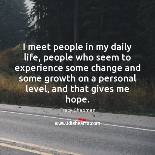 I meet people in my daily life, people who seem to experience Tracy Chapman Picture Quote