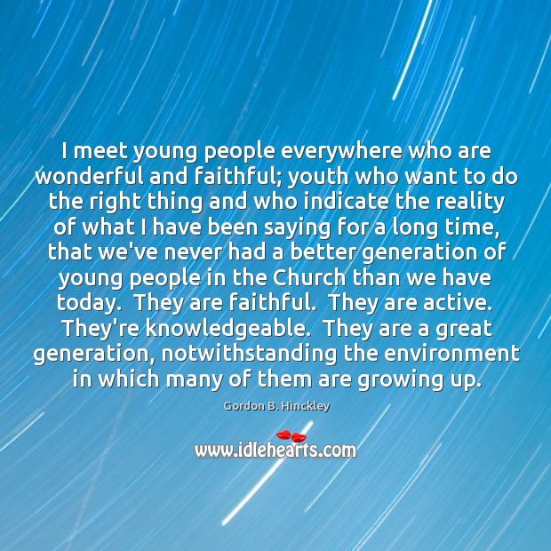 I meet young people everywhere who are wonderful and faithful; youth who Faithful Quotes Image