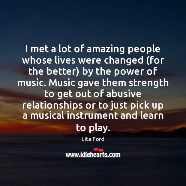 I met a lot of amazing people whose lives were changed (for Lita Ford Picture Quote