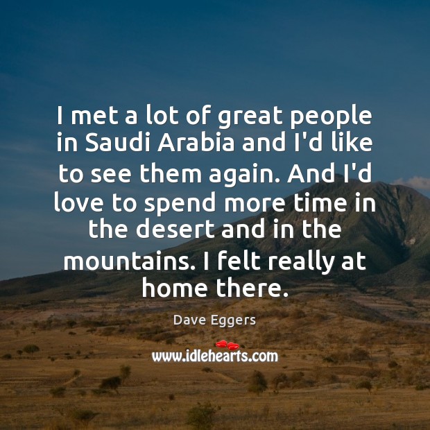 I met a lot of great people in Saudi Arabia and I’d Dave Eggers Picture Quote