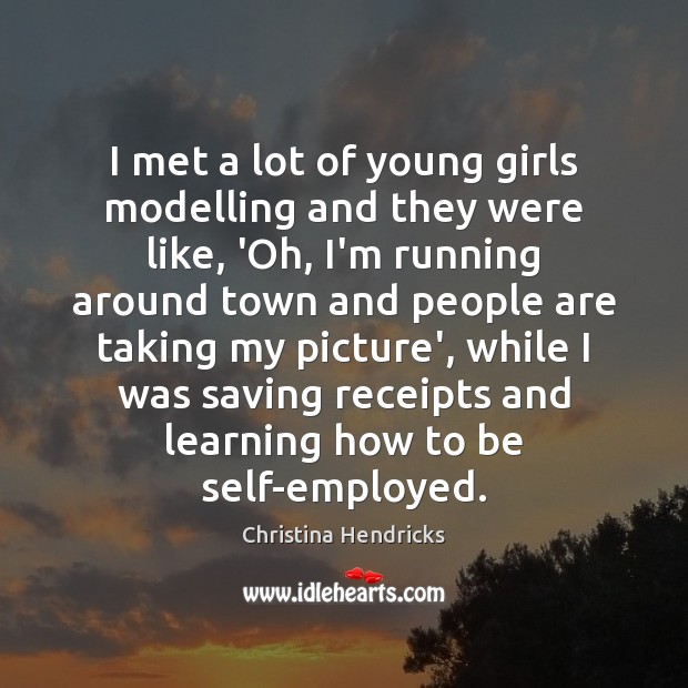 I met a lot of young girls modelling and they were like, Image