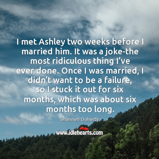 I met ashley two weeks before I married him. Image