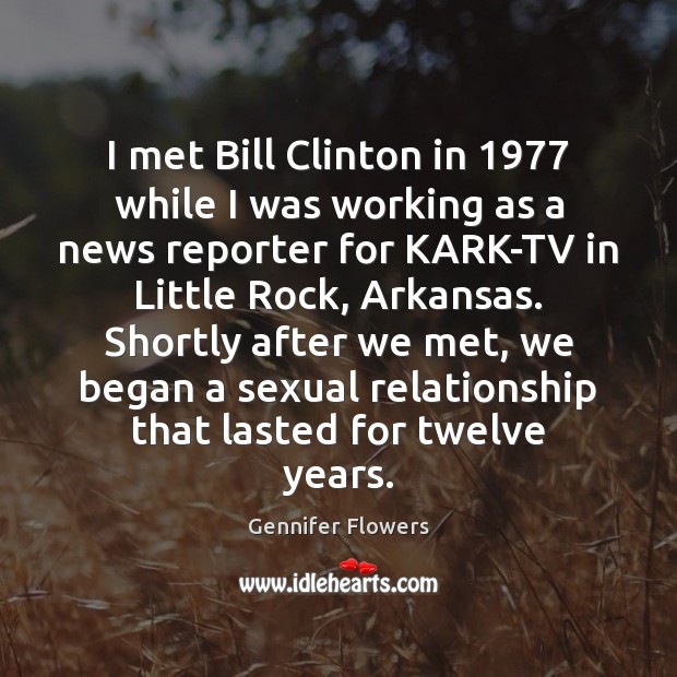 I met Bill Clinton in 1977 while I was working as a news Image