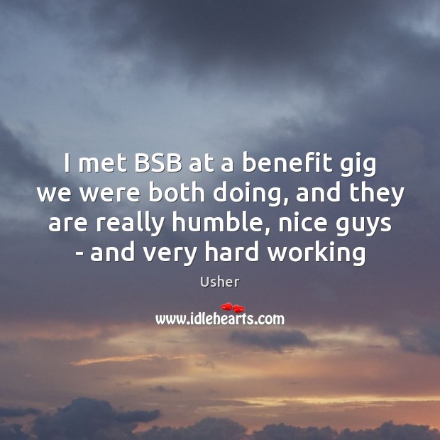 I met BSB at a benefit gig we were both doing, and Usher Picture Quote