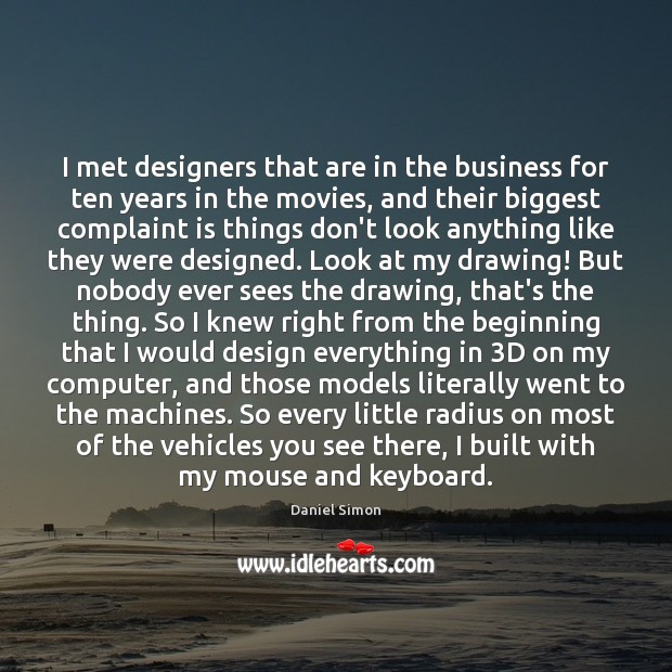 I met designers that are in the business for ten years in Daniel Simon Picture Quote