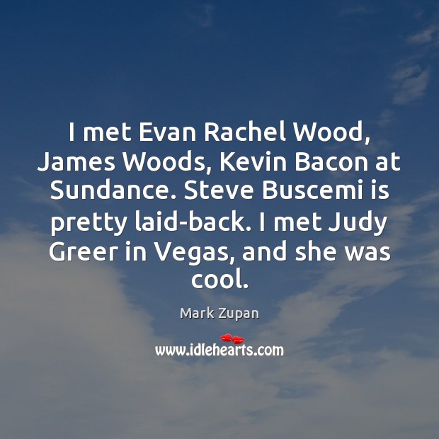 I met Evan Rachel Wood, James Woods, Kevin Bacon at Sundance. Steve Image