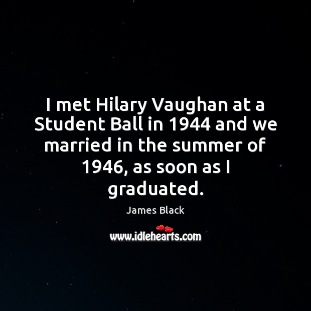 I met Hilary Vaughan at a Student Ball in 1944 and we married Summer Quotes Image