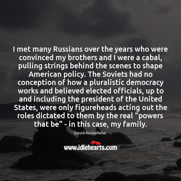 I met many Russians over the years who were convinced my brothers David Rockefeller Picture Quote