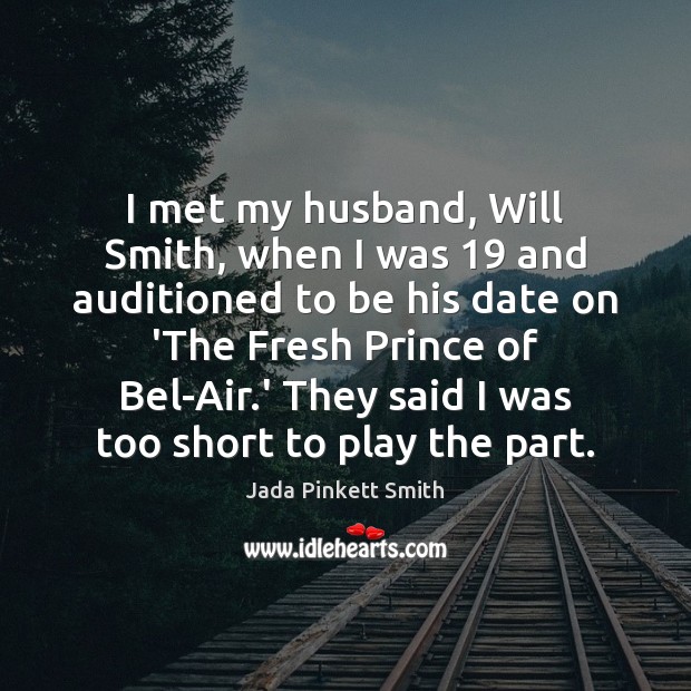 I met my husband, Will Smith, when I was 19 and auditioned to Jada Pinkett Smith Picture Quote