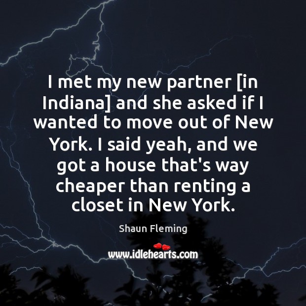 I met my new partner [in Indiana] and she asked if I Shaun Fleming Picture Quote