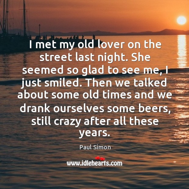 I met my old lover on the street last night. She seemed Paul Simon Picture Quote