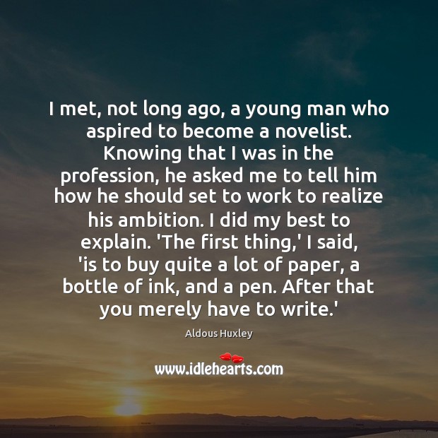 I met, not long ago, a young man who aspired to become Aldous Huxley Picture Quote