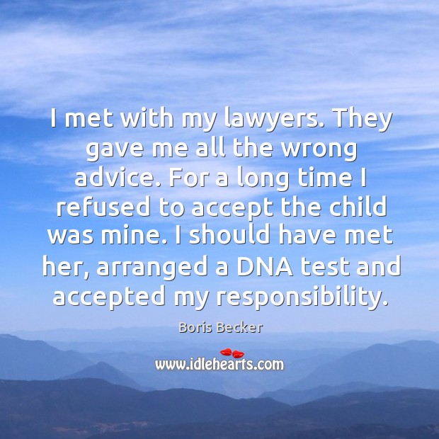 I met with my lawyers. They gave me all the wrong advice. Boris Becker Picture Quote
