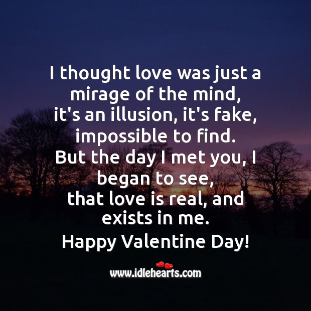 I met you, I began to see, that love is real, and exists in me. Valentine’s Day Messages Image