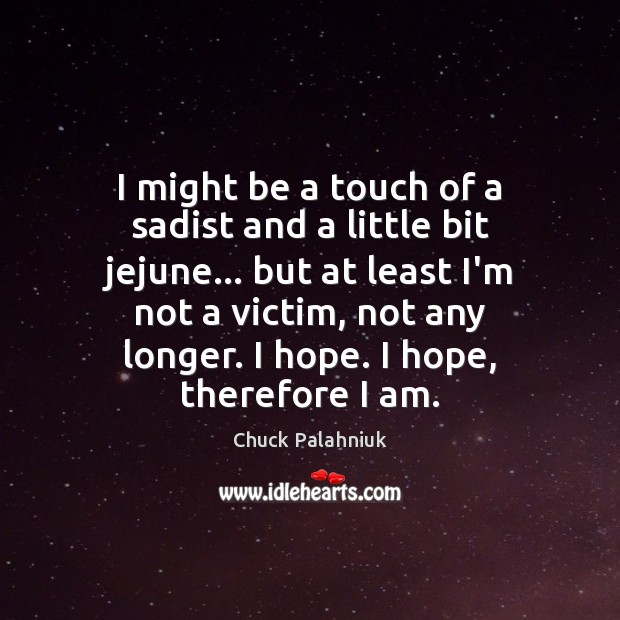 I might be a touch of a sadist and a little bit Chuck Palahniuk Picture Quote