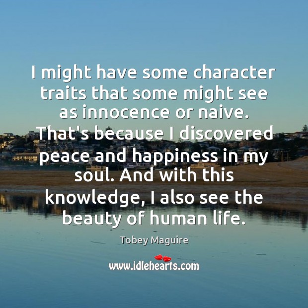I might have some character traits that some might see as innocence Tobey Maguire Picture Quote