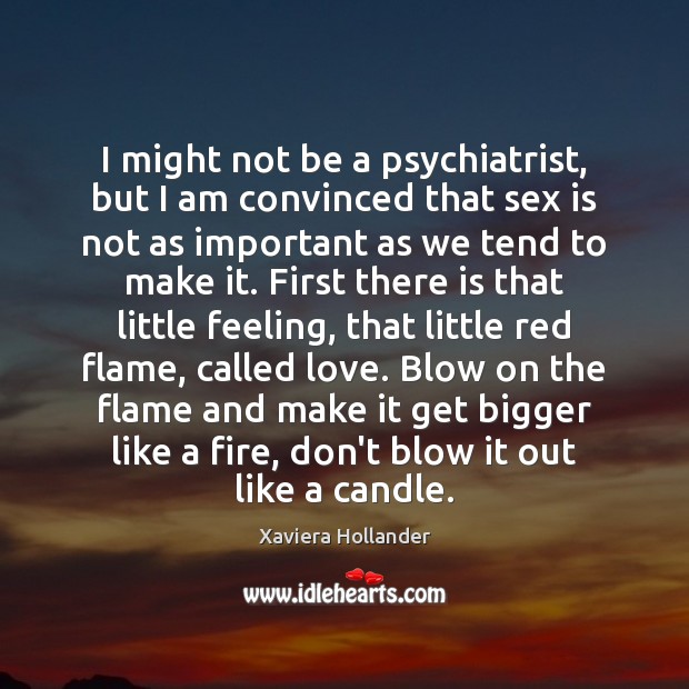 I might not be a psychiatrist, but I am convinced that sex Xaviera Hollander Picture Quote