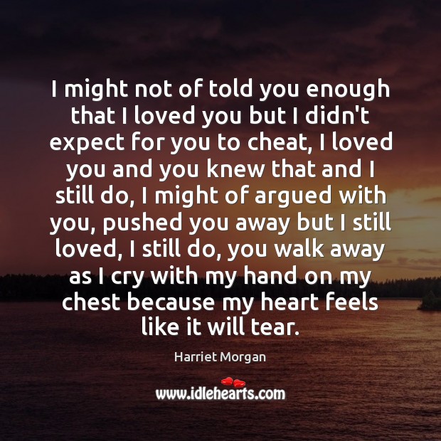 I might not of told you enough that I loved you but Expect Quotes Image