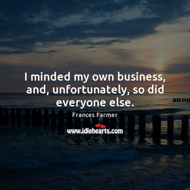 I minded my own business, and, unfortunately, so did everyone else. Image