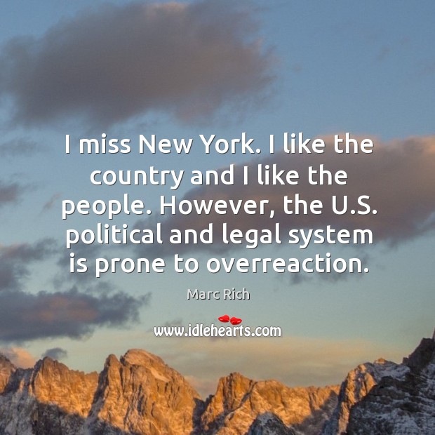 I miss New York. I like the country and I like the Marc Rich Picture Quote