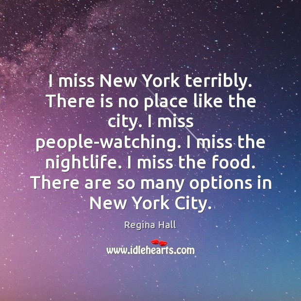 I miss New York terribly. There is no place like the city. Regina Hall Picture Quote
