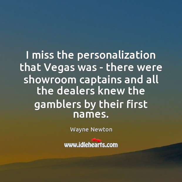 I miss the personalization that Vegas was – there were showroom captains Wayne Newton Picture Quote