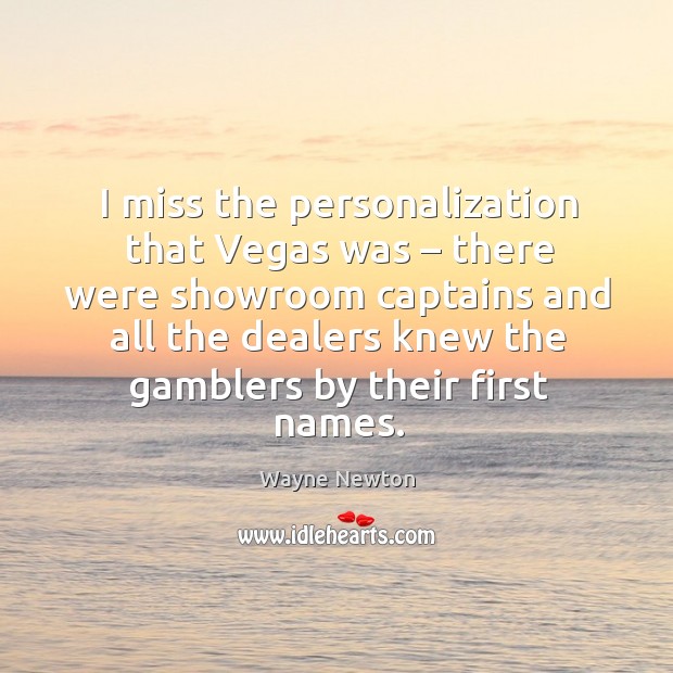 I miss the personalization that vegas was – there were showroom captains Image