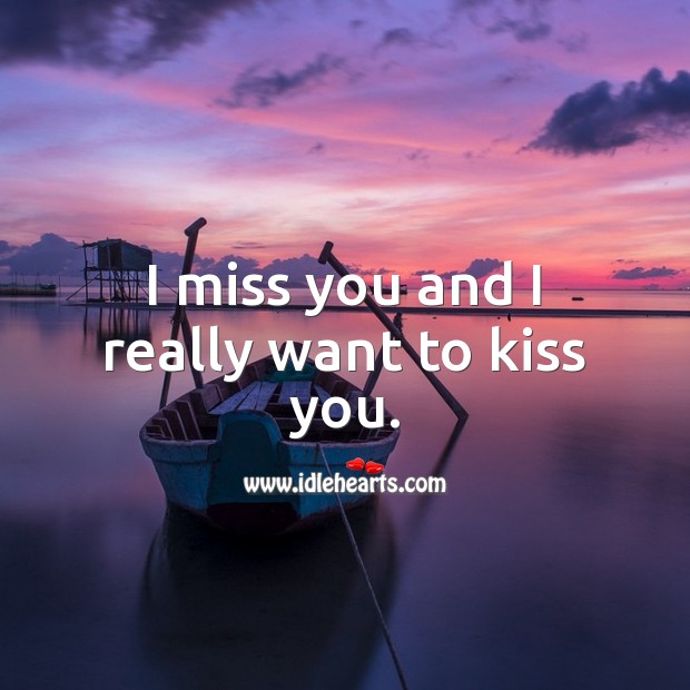 I miss you and I really want to kiss you. Image