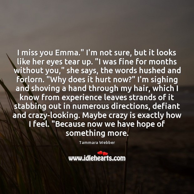 I miss you Emma.” I’m not sure, but it looks like her Miss You Quotes Image