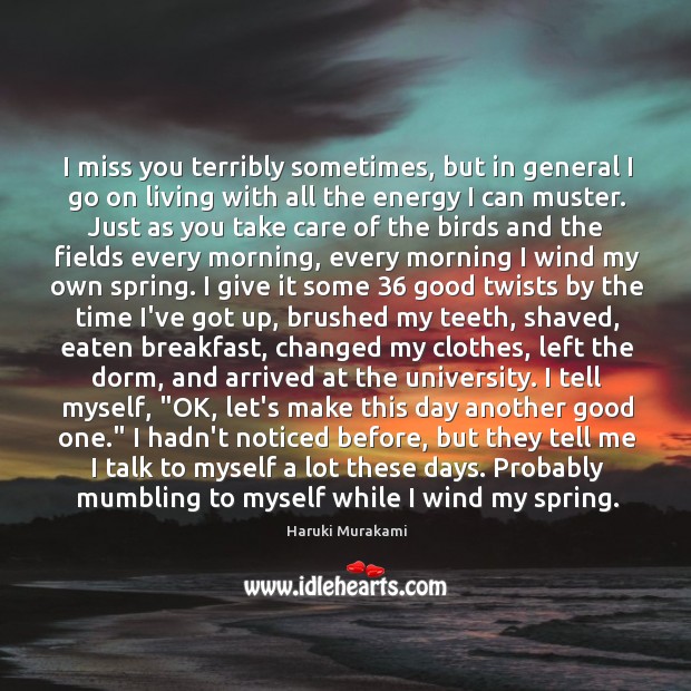 I miss you terribly sometimes, but in general I go on living Haruki Murakami Picture Quote