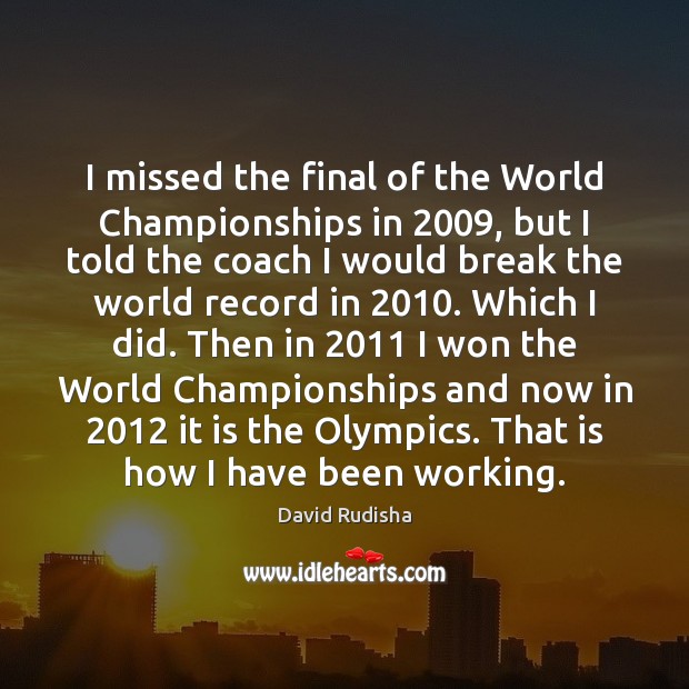 I missed the final of the World Championships in 2009, but I told David Rudisha Picture Quote