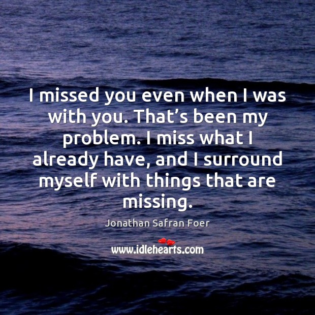 I missed you even when I was with you. That’s been Image