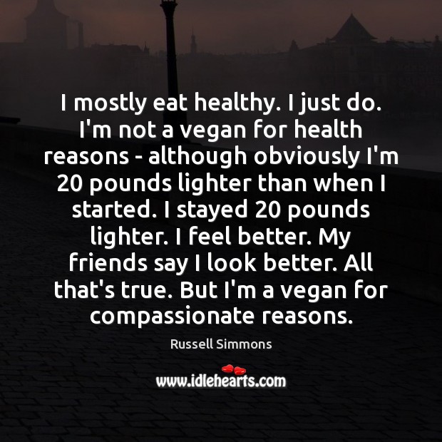 I mostly eat healthy. I just do. I’m not a vegan for Russell Simmons Picture Quote