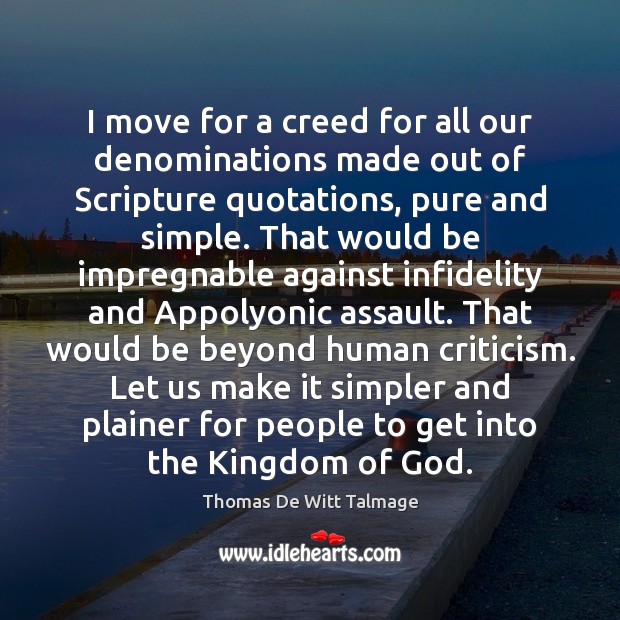 I move for a creed for all our denominations made out of Thomas De Witt Talmage Picture Quote