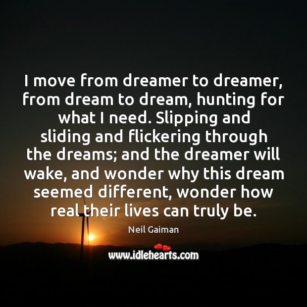 I move from dreamer to dreamer, from dream to dream, hunting for Dream Quotes Image