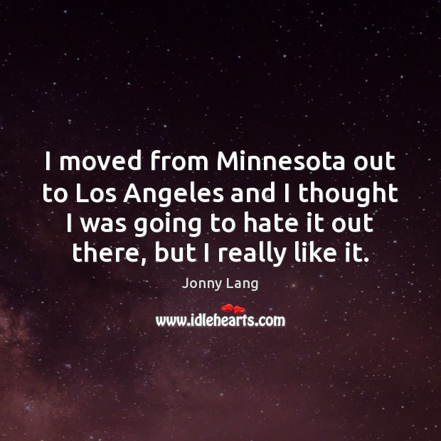 I moved from Minnesota out to Los Angeles and I thought I Jonny Lang Picture Quote