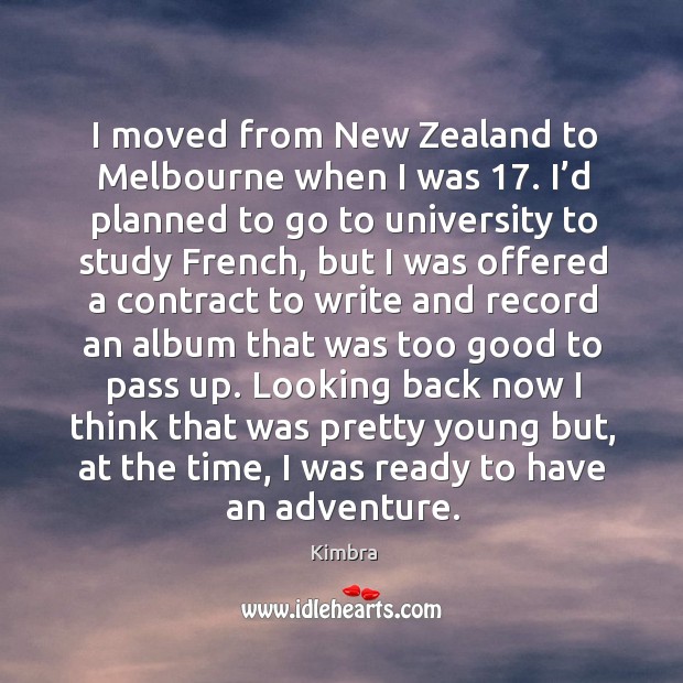 I moved from new zealand to melbourne when I was 17. I’d planned to go to university Kimbra Picture Quote