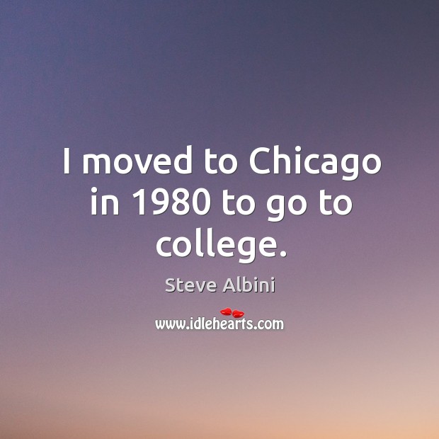 I moved to chicago in 1980 to go to college. Image